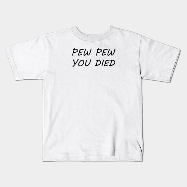 Pew Pew You Died Kids T-Shirt by notami